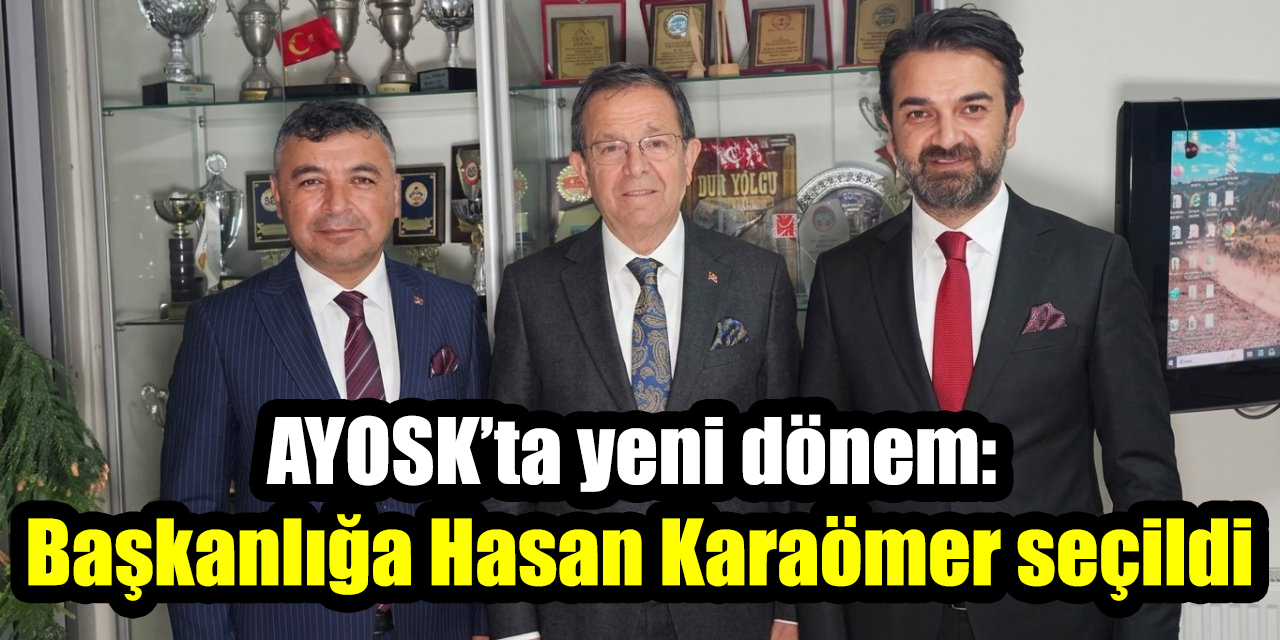 AYOSK’ta yeni dönem: Başkanlığa Hasan Karaömer seçildi