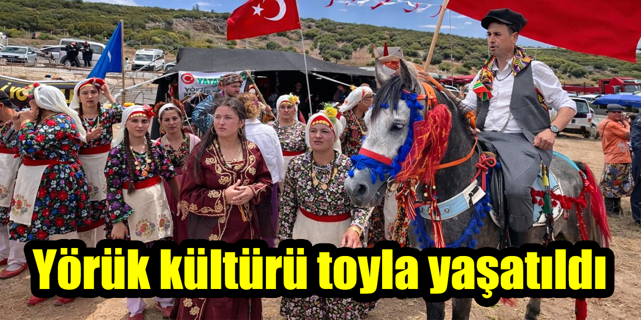 Yörük kültürü toyla yaşatıldı