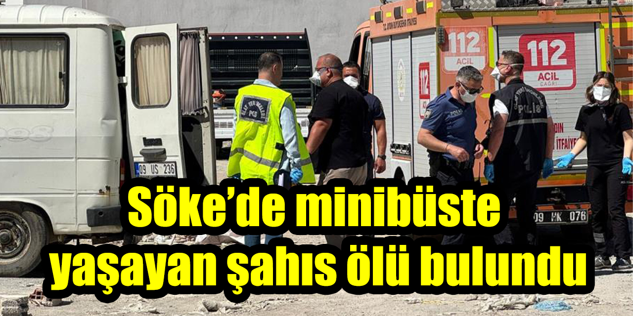 Söke’de minibüste yaşayan şahıs ölü bulundu
