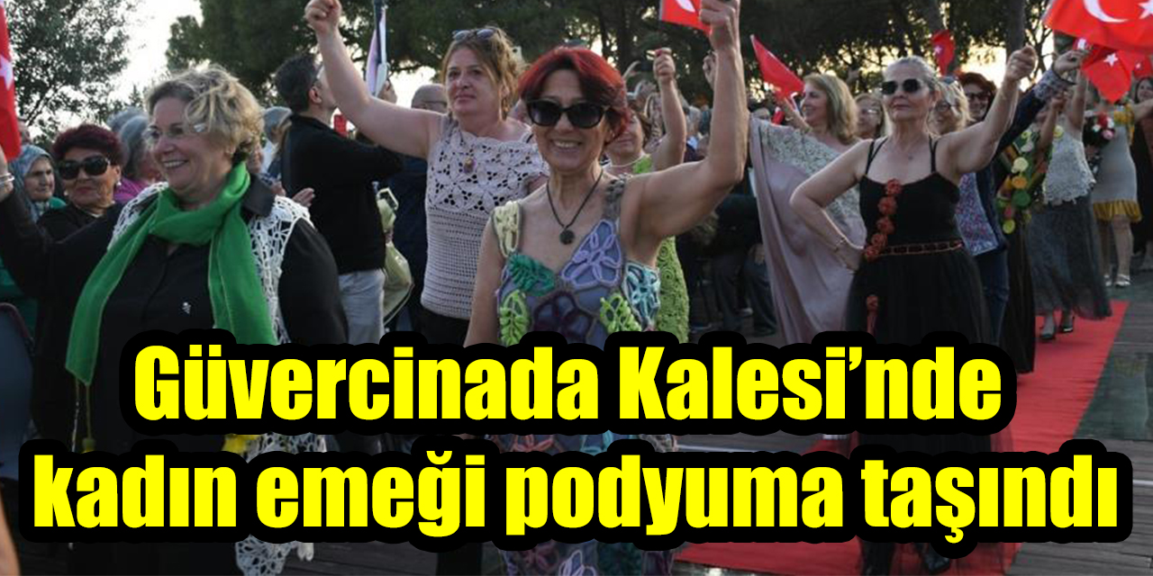 Güvercinada Kalesi’nde kadın emeği podyuma taşındı