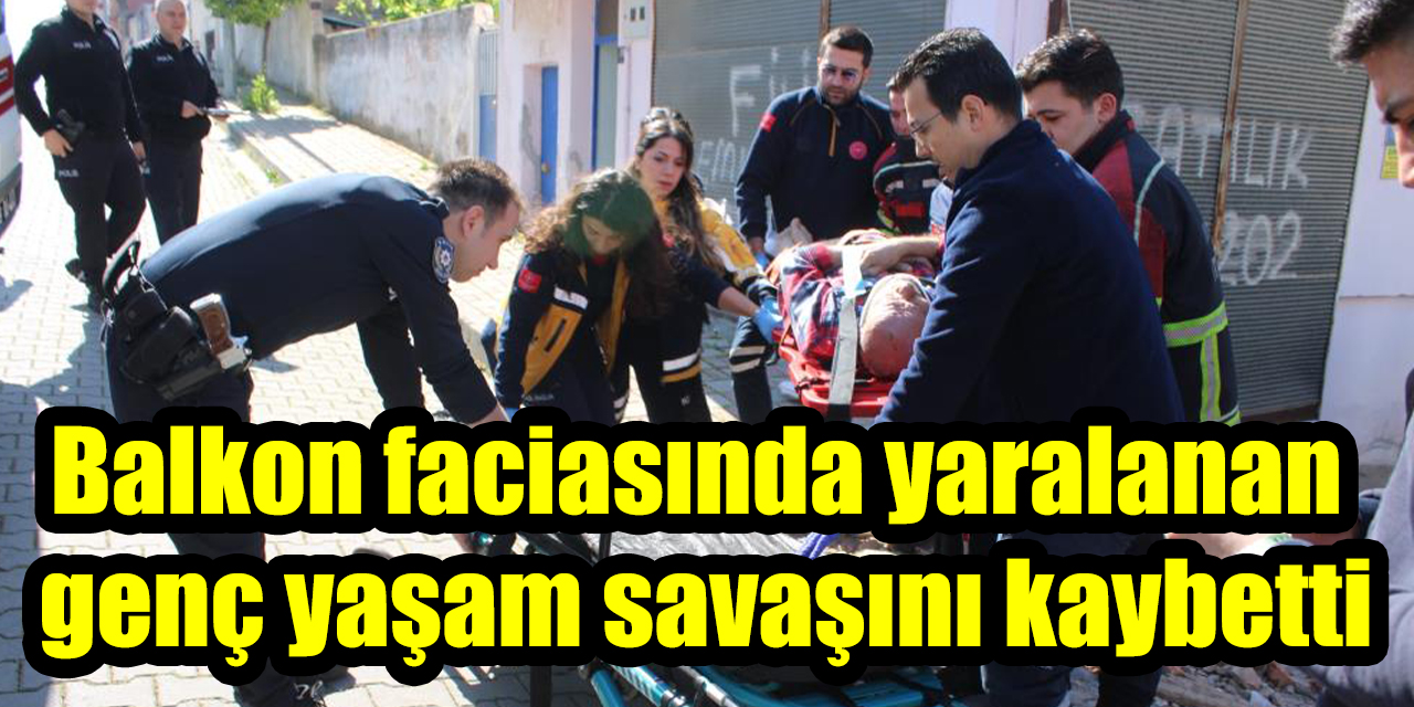 Balkon faciasında yaralanan genç yaşam savaşını kaybetti