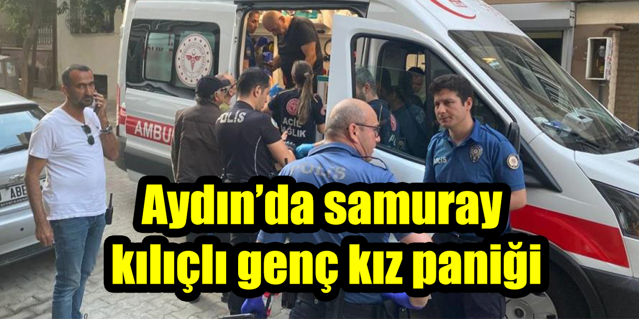 Aydın’da samuray kılıçlı genç kız paniği