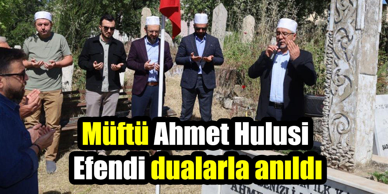 Müftü Ahmet Hulusi Efendi dualarla anıldı
