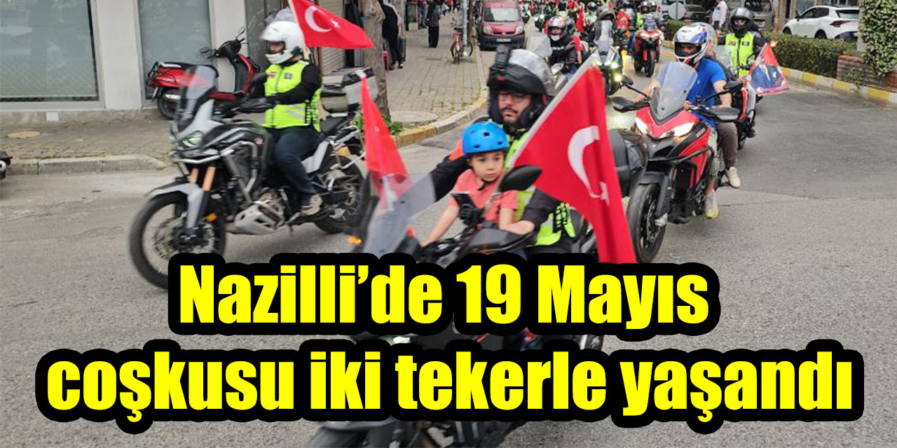 Nazilli’de 19 Mayıs coşkusu iki tekerle yaşandı