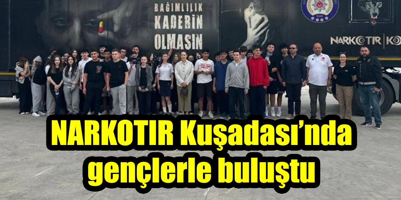 NARKOTIR Kuşadası’nda gençlerle buluştu: Uyuşturucuyla mücadelede farkındalık mesajı