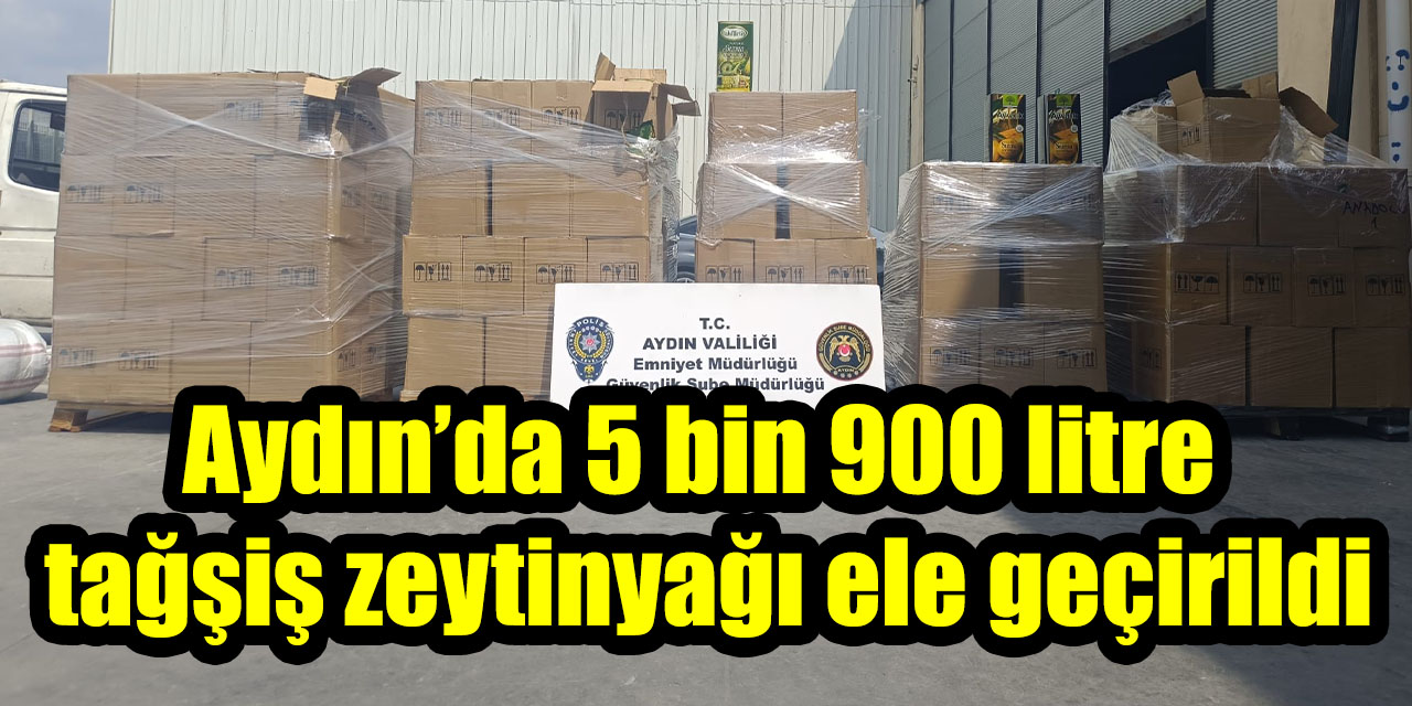 Aydın’da 5 bin 900 litre tağşiş zeytinyağı ele geçirildi
