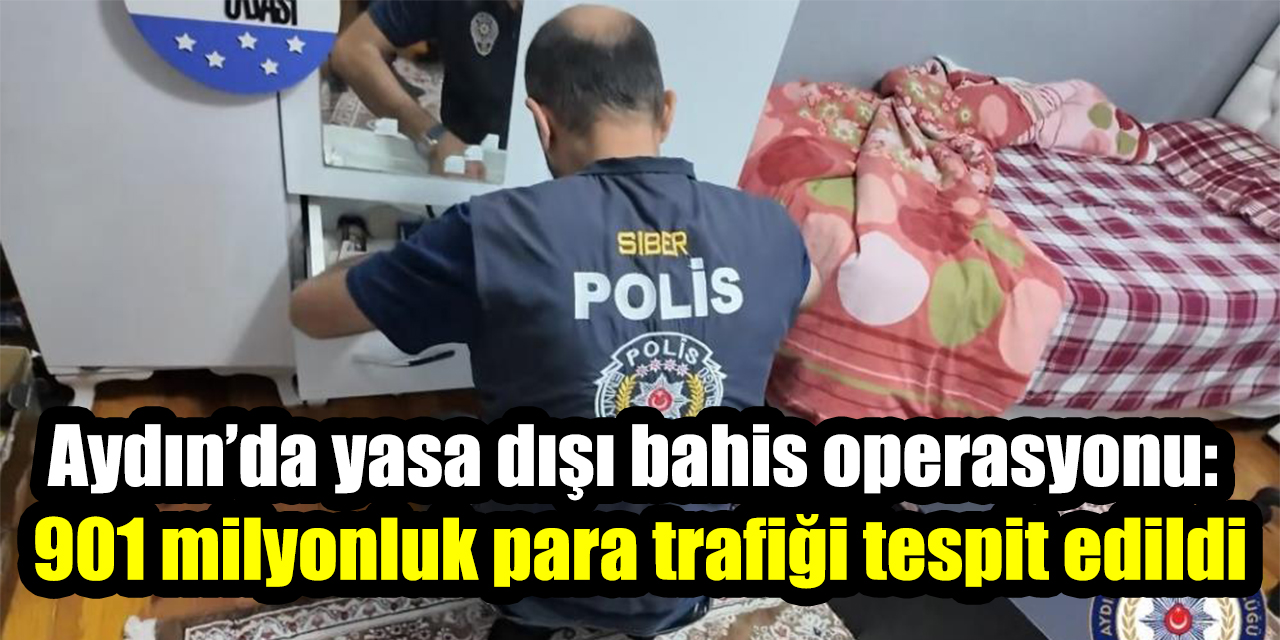 Aydın’da yasa dışı bahis operasyonu: 901 milyonluk para trafiği tespit edildi
