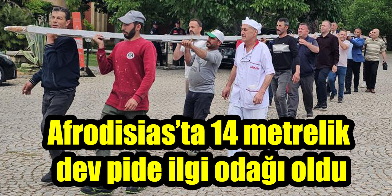 Afrodisias’ta 14 metrelik dev pide ilgi odağı oldu