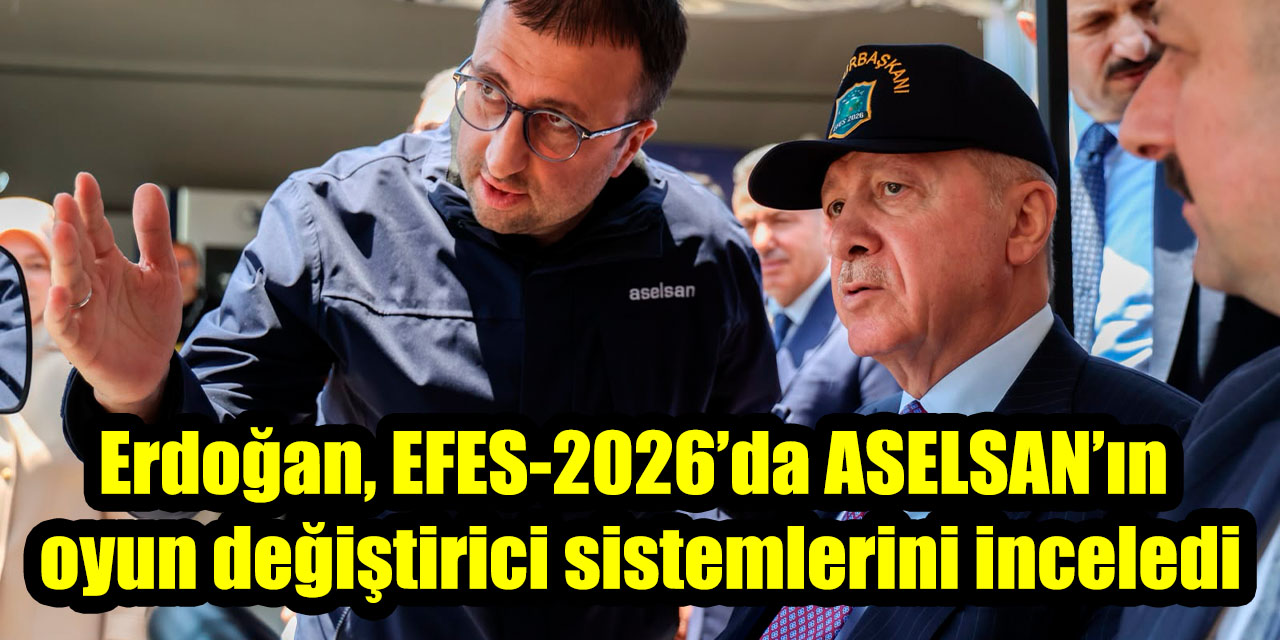 Cumhurbaşkanı Erdoğan, EFES-2026’da ASELSAN’ın oyun değiştirici sistemlerini inceledi