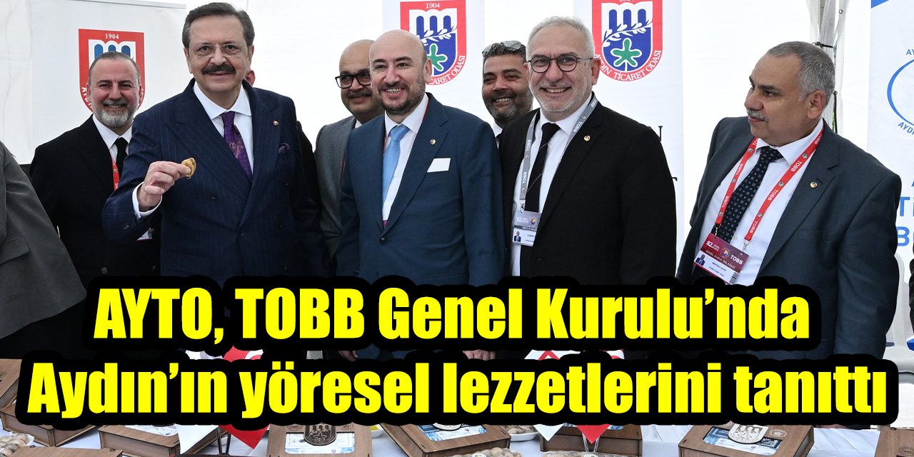 AYTO, TOBB Genel Kurulu’nda Aydın’ın yöresel lezzetlerini tanıttı