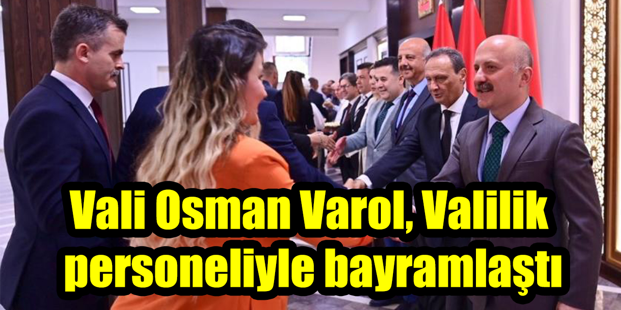 Vali Osman Varol, Valilik personeliyle bayramlaştı