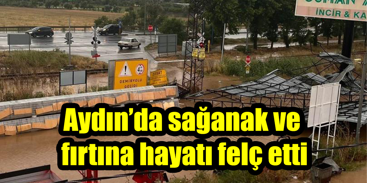 Aydın’da sağanak ve fırtına hayatı felç etti