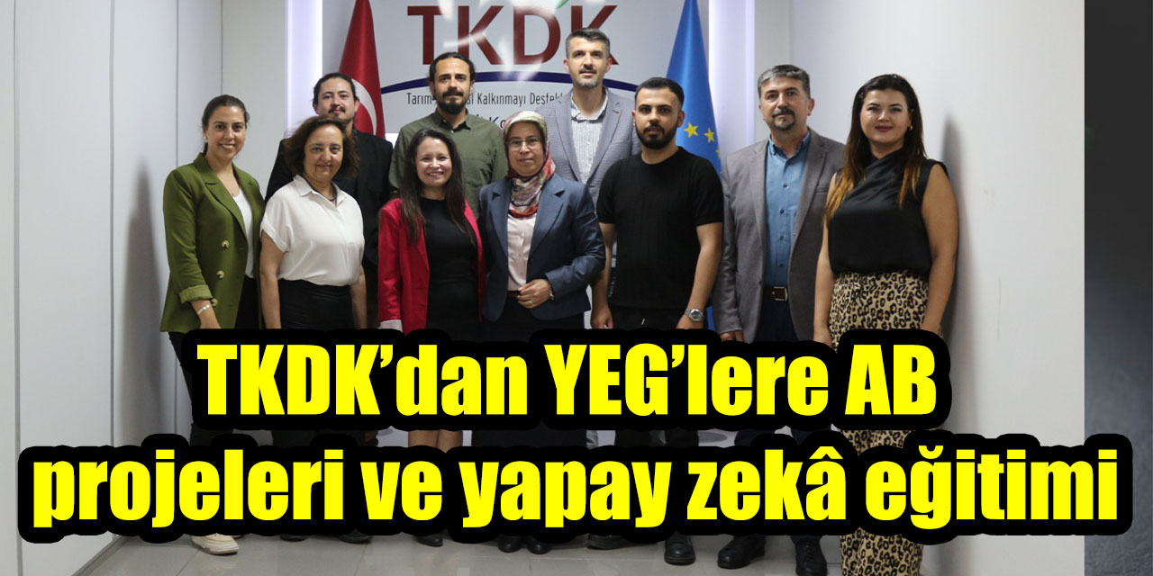 TKDK’dan YEG’lere AB projeleri ve yapay zekâ eğitimi