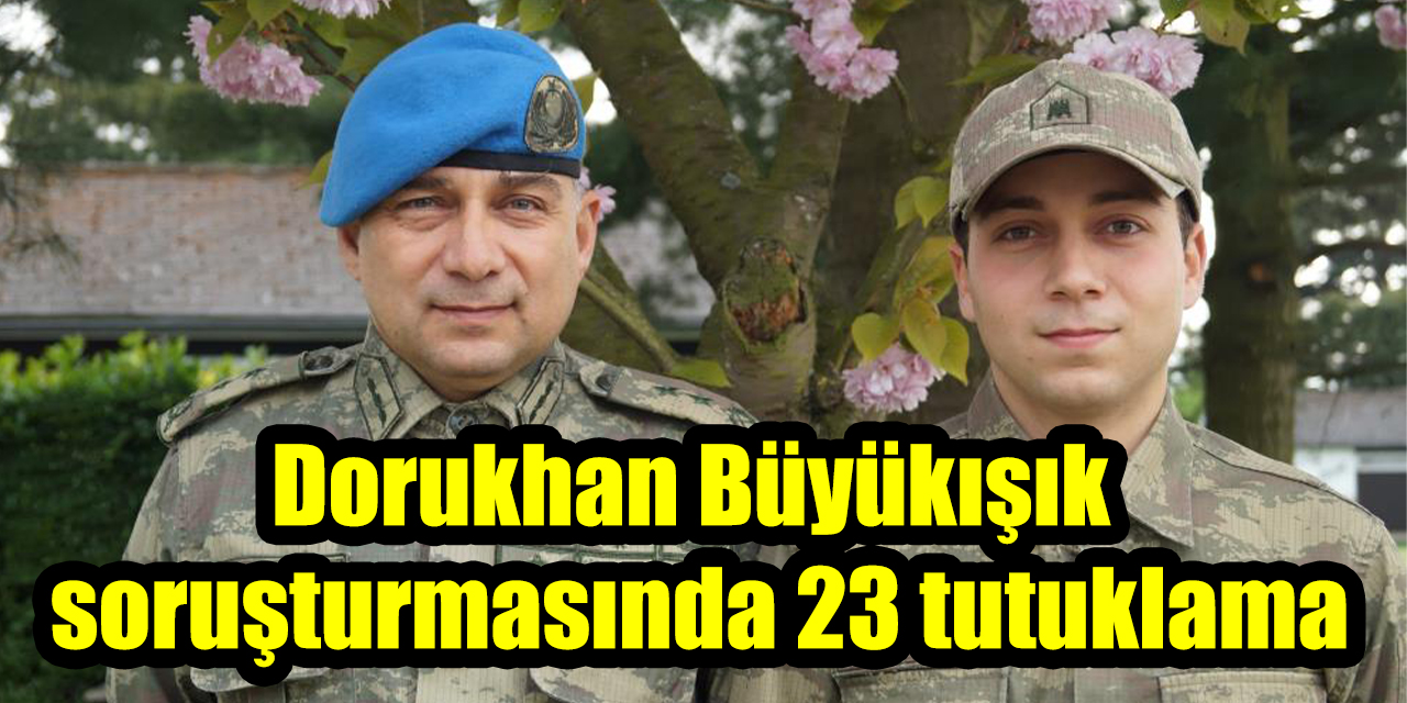 Dorukhan Büyükışık soruşturmasında 23 tutuklama