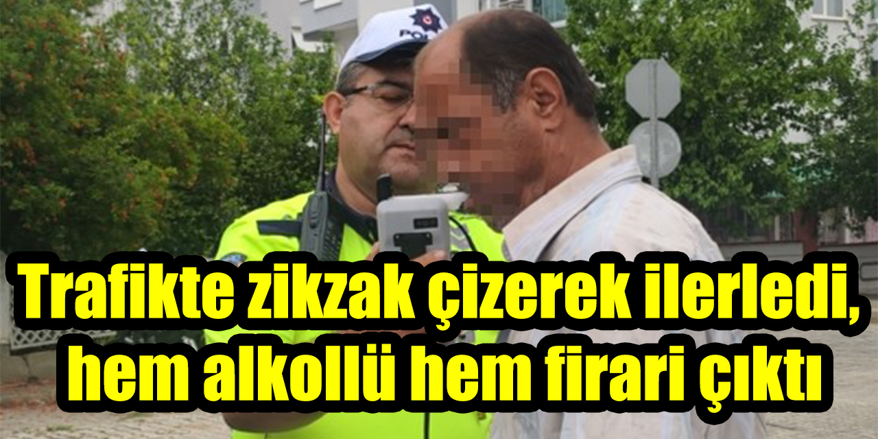 Trafikte zikzak çizerek ilerledi, hem alkollü hem firari çıktı
