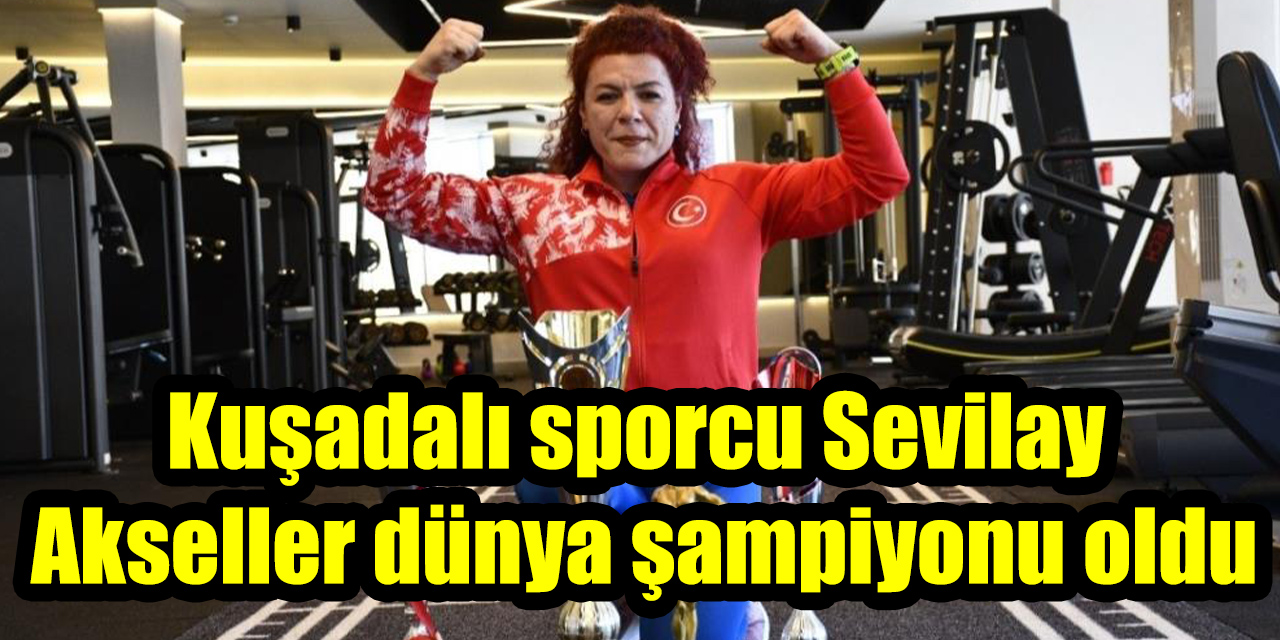 Kuşadalı sporcu Sevilay Akseller dünya şampiyonu oldu