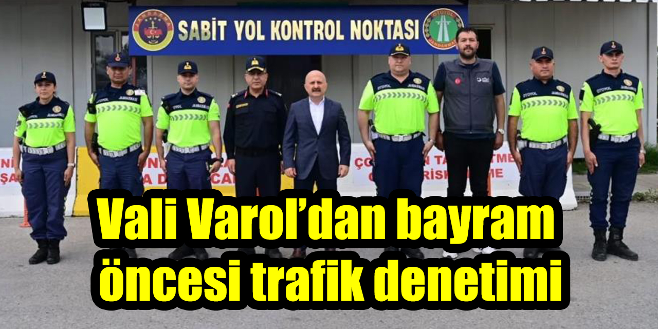 Vali Varol’dan bayram öncesi trafik denetimi
