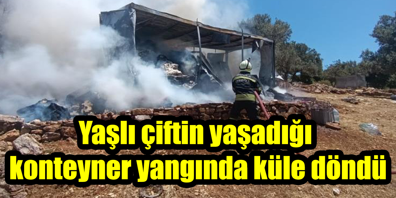 Yaşlı çiftin yaşadığı konteyner yangında küle döndü