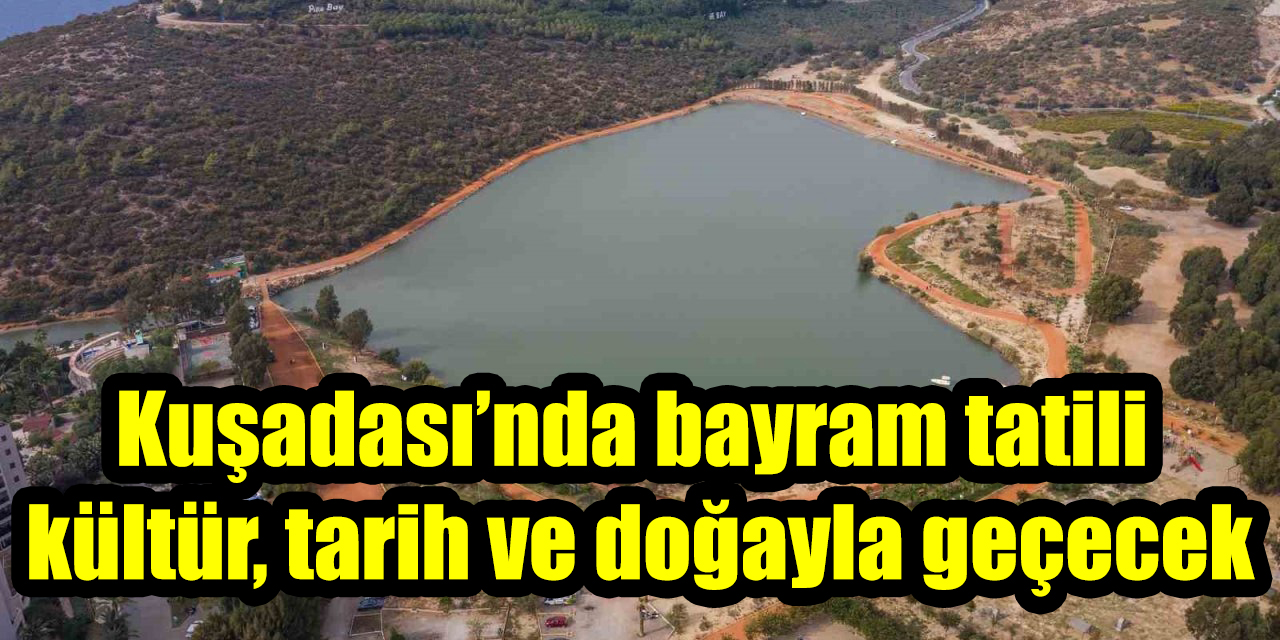 Kuşadası’nda bayram tatili kültür, tarih ve doğayla geçecek