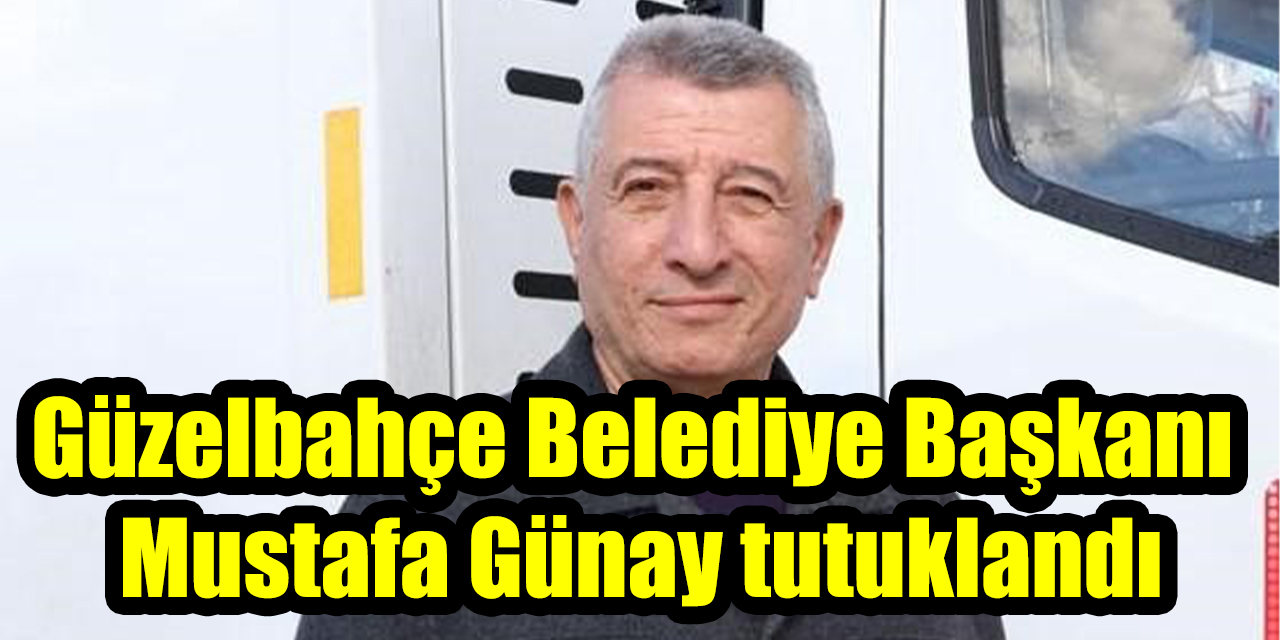 Güzelbahçe Belediye Başkanı Mustafa Günay tutuklandı
