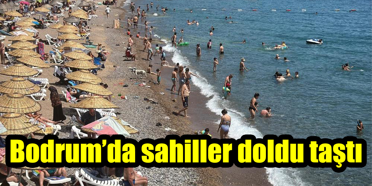 Bodrum’da sahiller doldu taştı