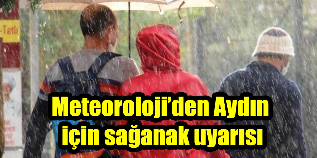 Meteoroloji’den Aydın için sağanak uyarısı