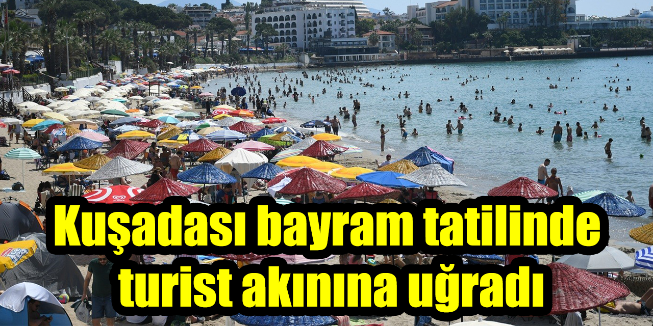 Kuşadası bayram tatilinde turist akınına uğradı