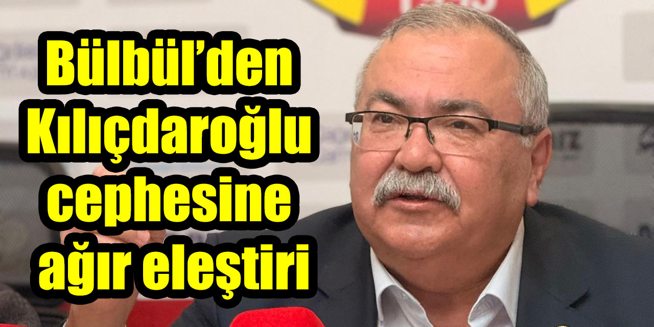 CHP’de gerilim tırmanıyor: Bülbül’den Kılıçdaroğlu cephesine ağır eleştiri