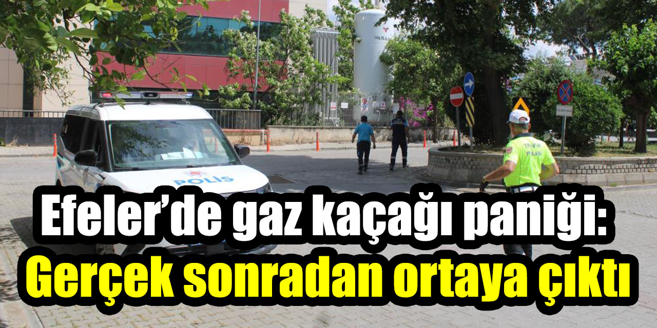 Efeler’de gaz kaçağı paniği: Gerçek sonradan ortaya çıktı