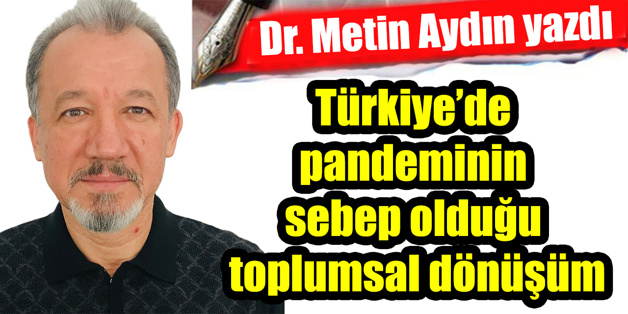 Türkiye’de pandeminin sebep olduğu toplumsal dönüşüm