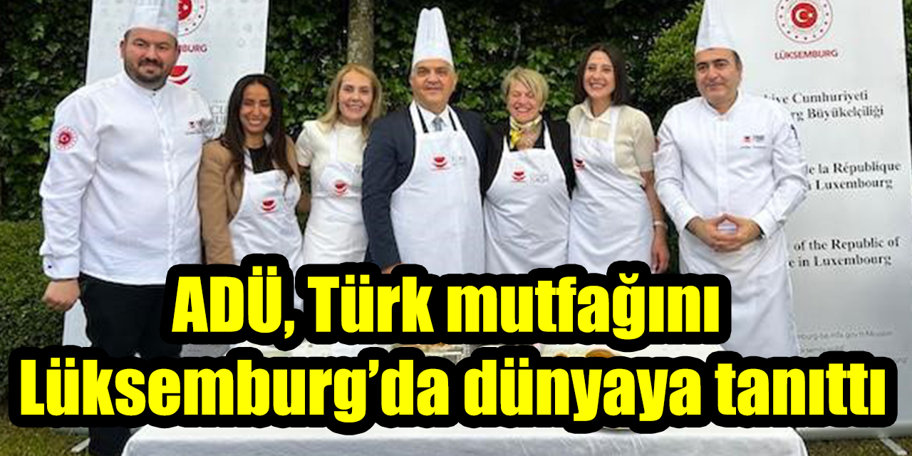 ADÜ, Türk Mutfağını Lüksemburg’da dünyaya tanıttı