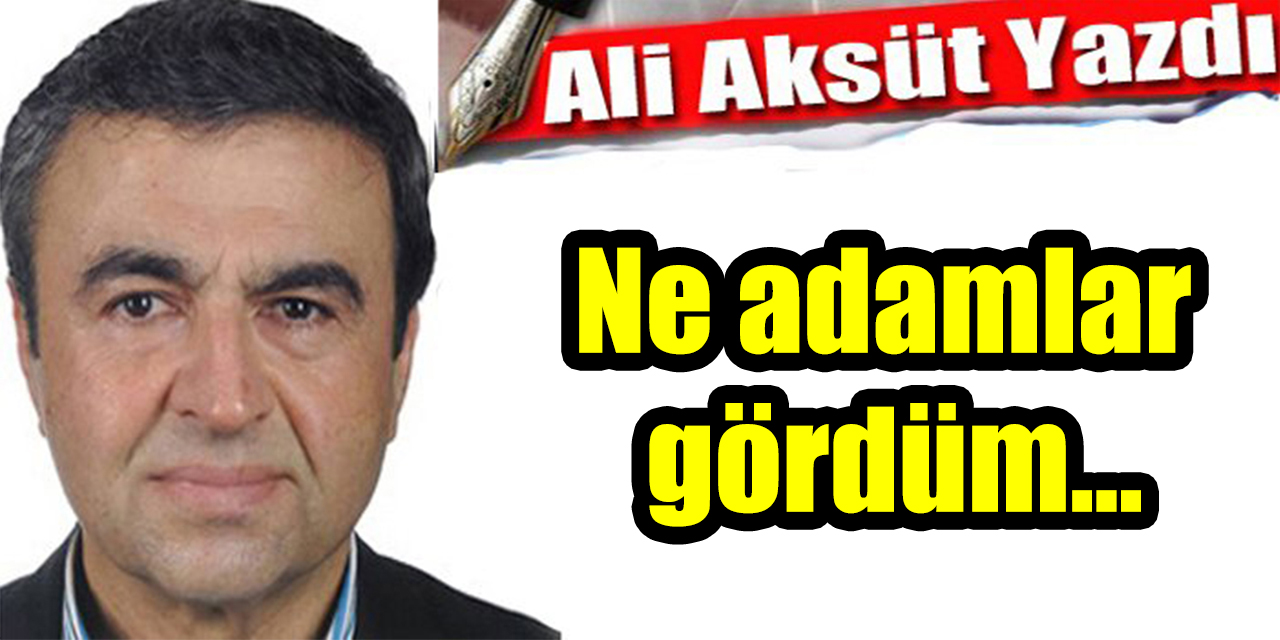 Ne adamlar gördüm…