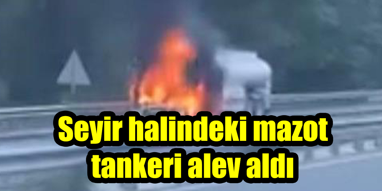 Seyir halindeki mazot tankeri alev aldı