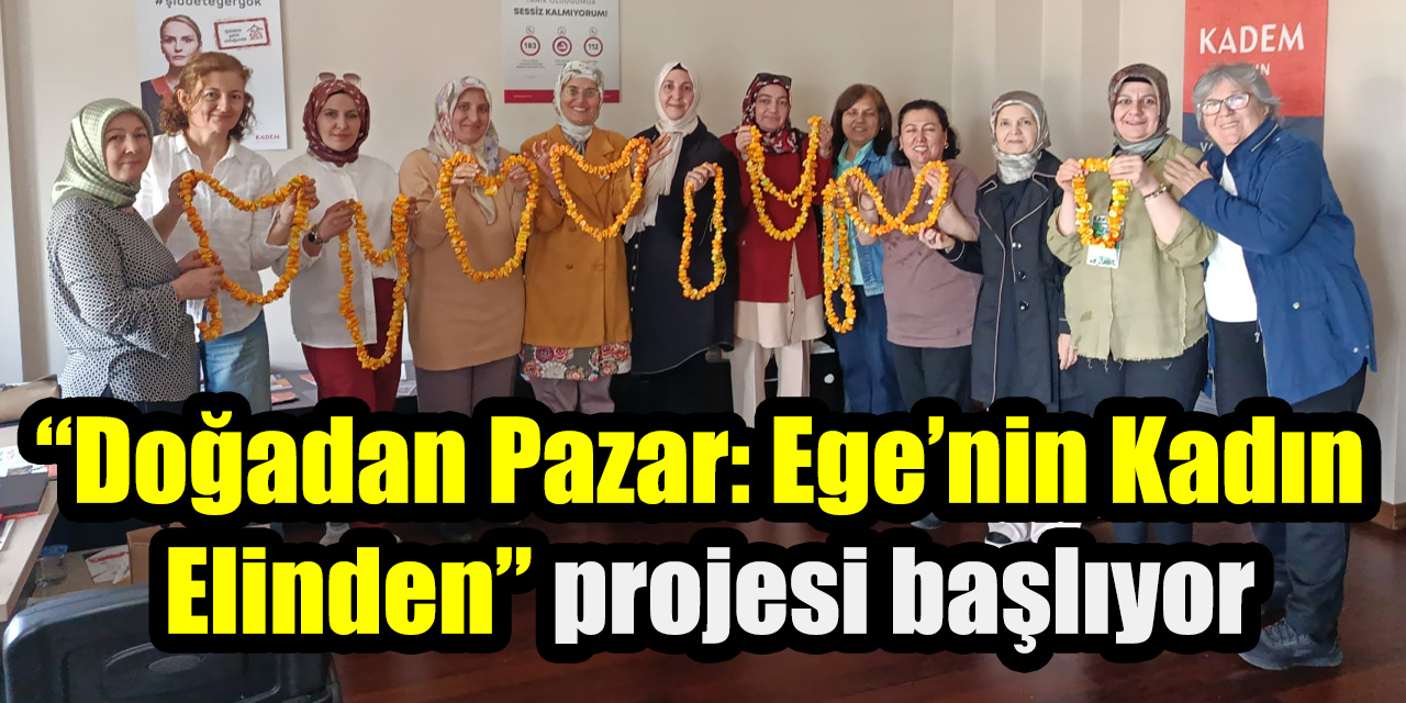 KADEM Aydın’dan kadın emeğine destek: “Doğadan Pazar: Ege’nin Kadın Elinden” projesi başlıyor