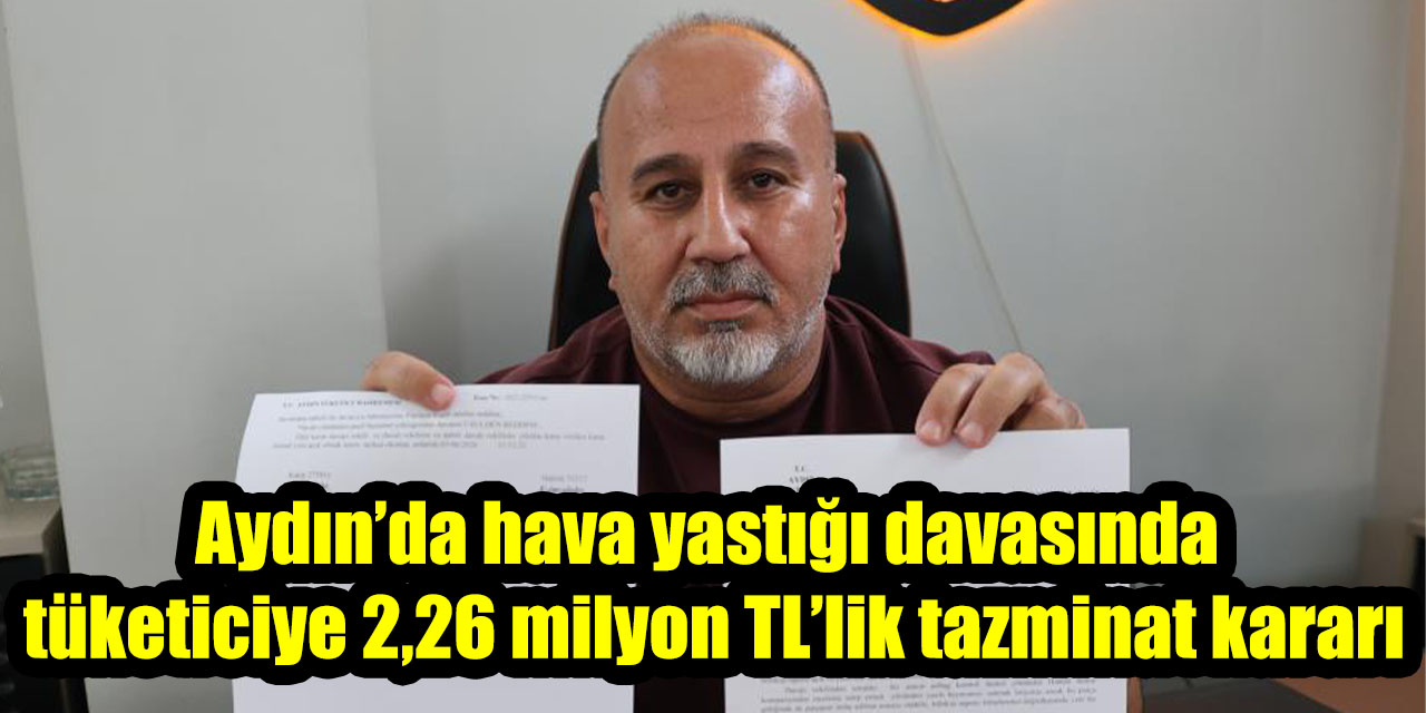 Aydın’da hava yastığı davasında tüketiciye 2,26 milyon TL’lik tazminat kararı
