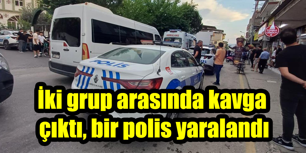 İki grup arasında kavga çıktı, bir polis yaralandı