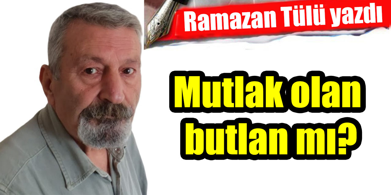 Mutlak olan butlan mı?