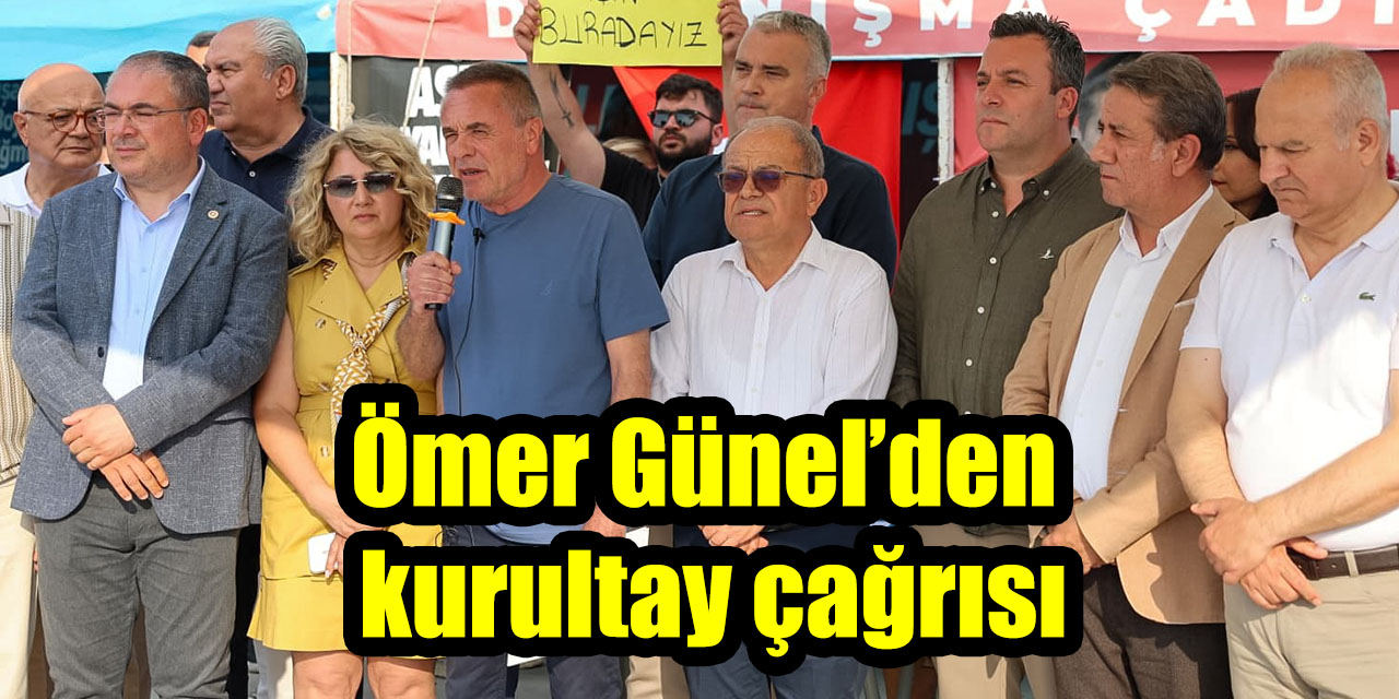 Ömer Günel’den kurultay çağrısı