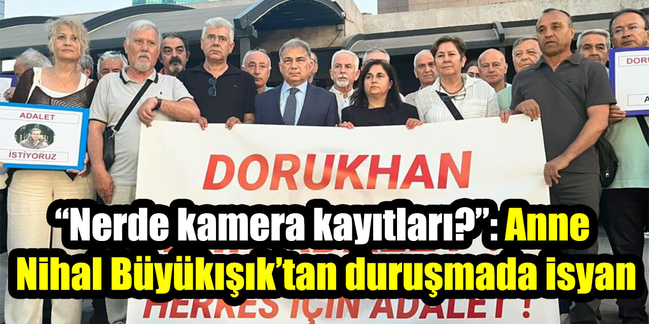 “Nerde kamera kayıtları?”: Anne Nihal Büyükışık’tan duruşmada isyan