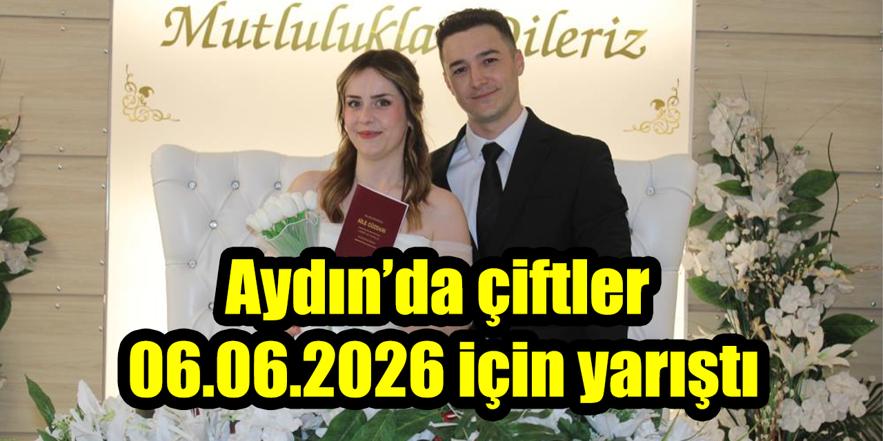 Aydın’da çiftler 06.06.2026 için yarıştı