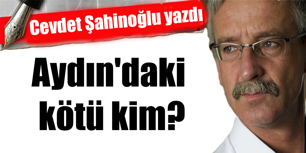 Aydın'daki kötü kim?