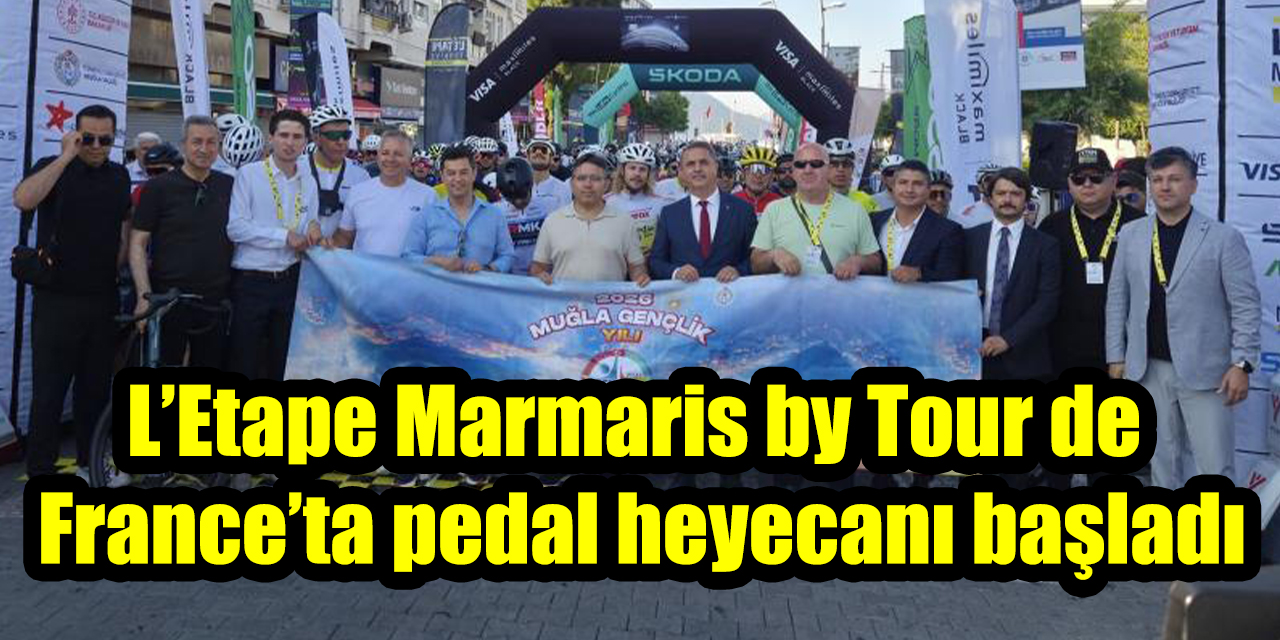 L’Etape Marmaris by Tour de France’ta pedal heyecanı başladı