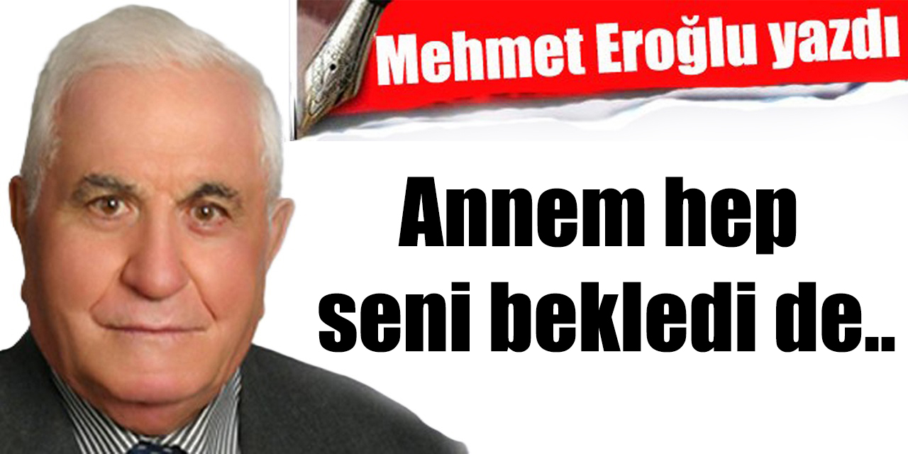 Annem hep seni bekledi de..