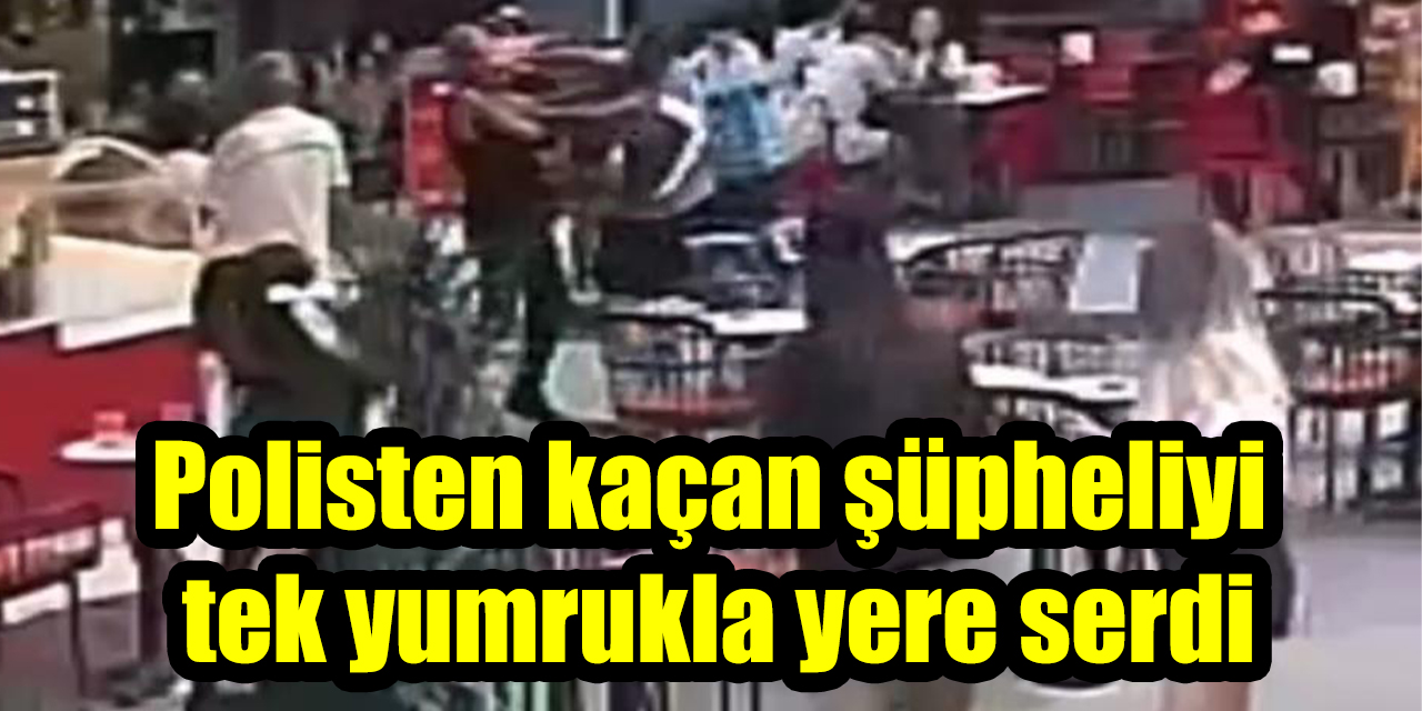 Polisten kaçan şüpheliyi tek yumrukla yere serdi