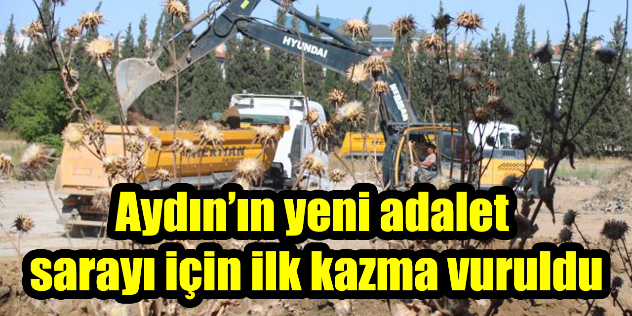 Aydın’ın yeni adalet sarayı için ilk kazma vuruldu