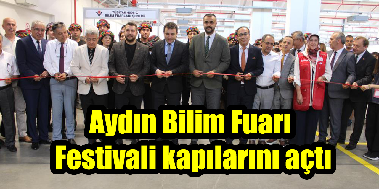 Aydın Bilim Fuarı Festivali kapılarını açtı