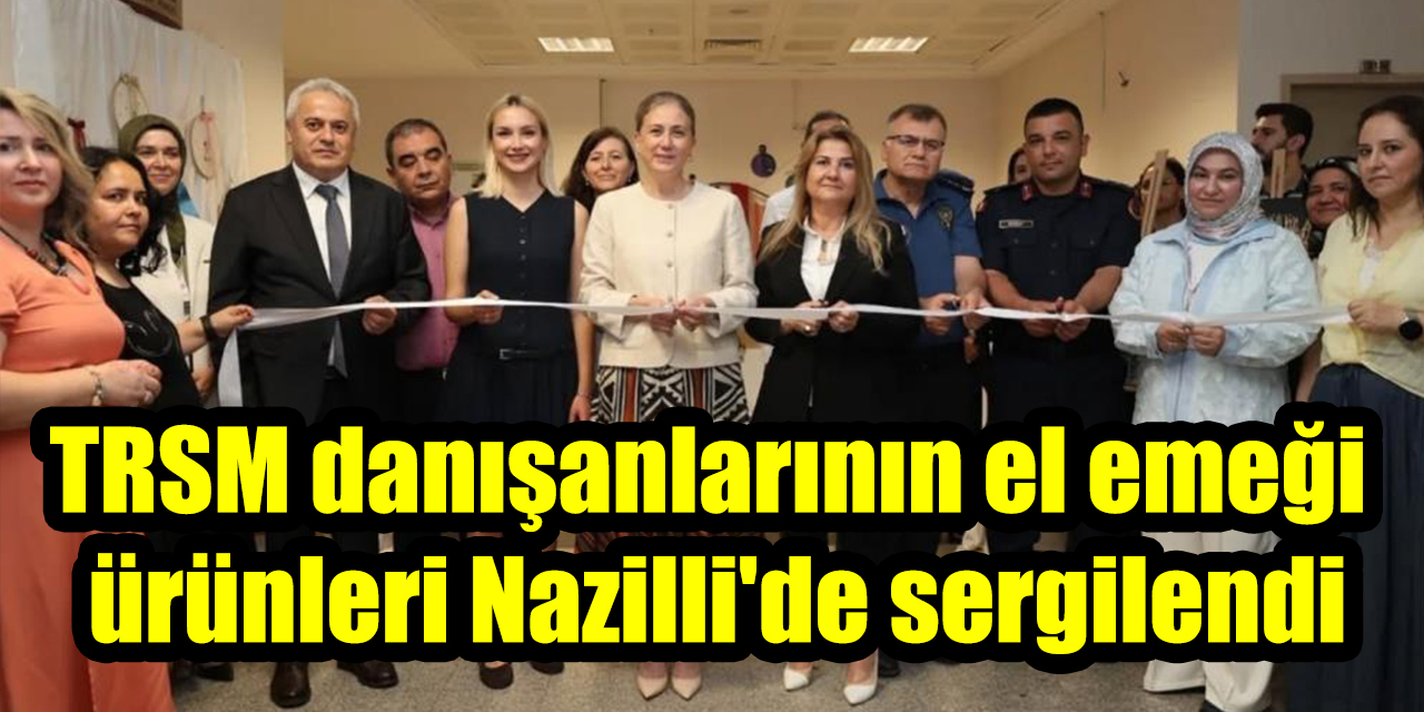 TRSM danışanlarının el emeği ürünleri Nazilli'de sergilendi