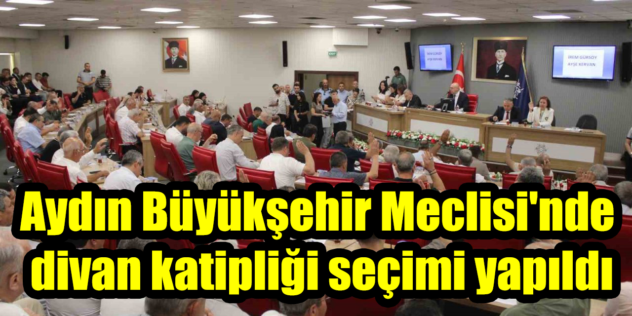 Aydın Büyükşehir Meclisi'nde divan katipliği seçimi yapıldı