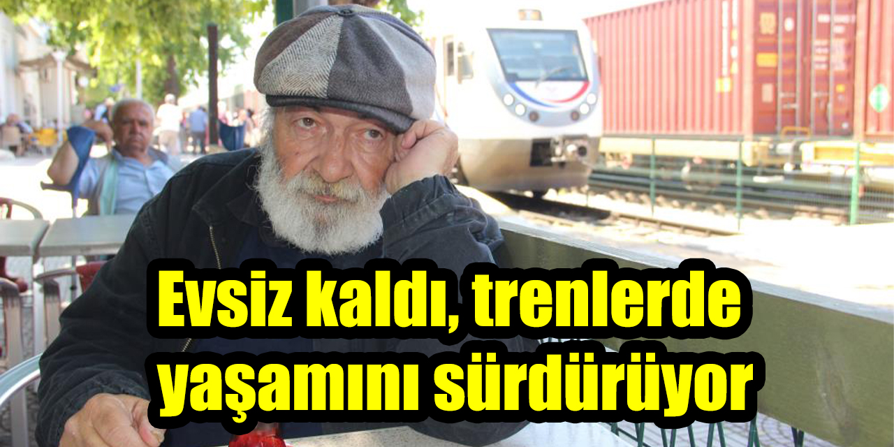 Evsiz kaldı, trenlerde yaşamını sürdürüyor