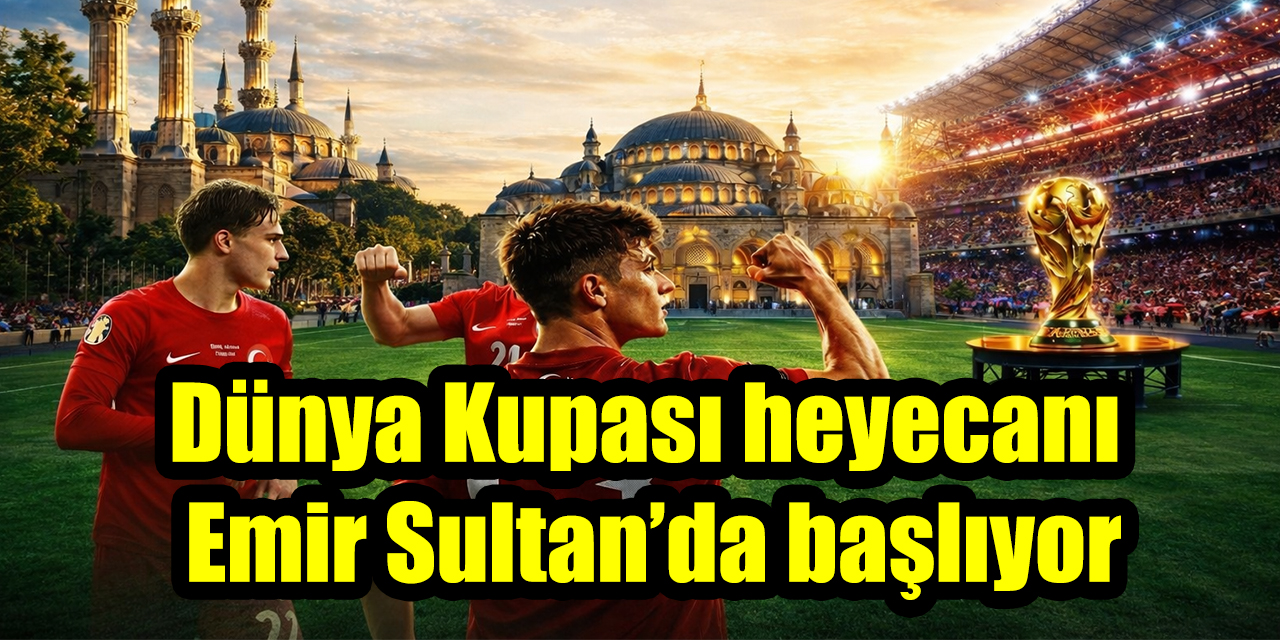 Dünya Kupası heyecanı Emir Sultan’da başlıyor
